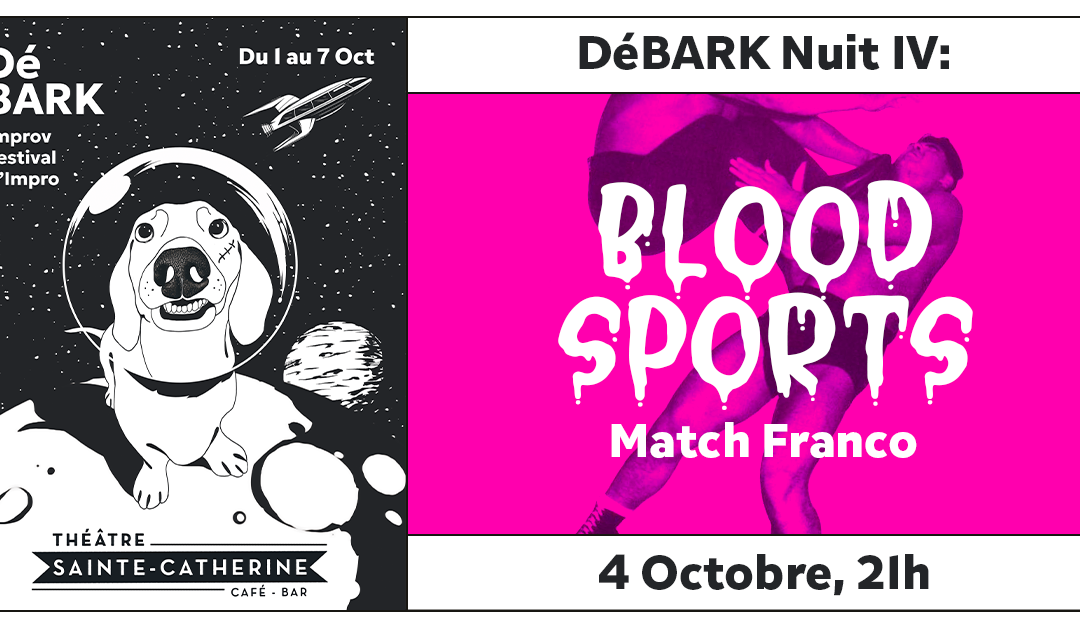 DéBARK Night IV: BLOODSPORTS (MATCH FRANCO)